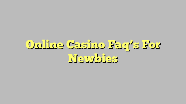 Online Casino Faq’s For Newbies