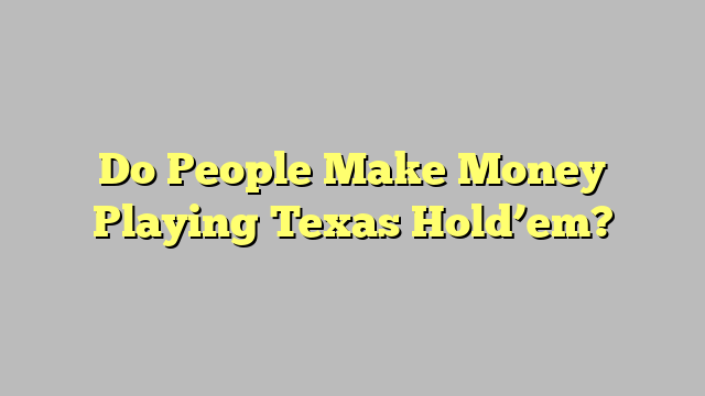 Do People Make Money Playing Texas Hold’em?